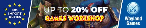 Wayland Games Banner up to 20% off Games Workshop no import duties in the EU